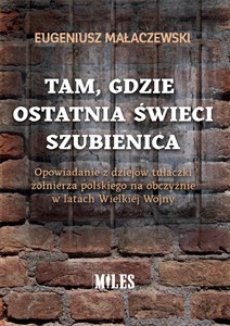 Picture of Tam gdzie ostatnia świeci szubienica. Opowiadanie z dziejów tułaczki żołnierza polskiego na obczyźni