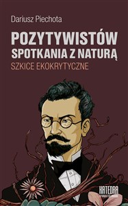 Obrazek Pozytywistów spotkania z naturą Szkice ekokrytyczne