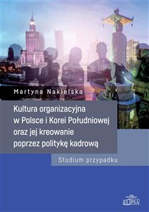 Picture of Kultura organizacyjna w Polsce i Korei Południowej oraz jej kreowanie poprzez politykę kadrową