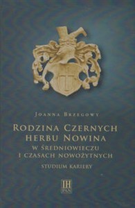 Picture of Rodzina Czernych herbu Nowina w średniowieczu i czasach nowożytnych Studium kariery