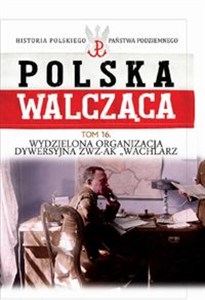 Picture of Polska Walcząca Tom 16 Wydzielona Organizacja Dywersyjna ZWZ-AK "WACHLARZ"