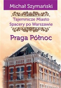 Obrazek Tajemnicze miasto Spacery po Warszawie Praga Północ