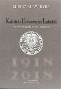 Obrazek Katolicki Uniwersytet Lubelski Korzenie, początki, źródła tożsamości