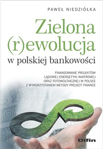 Obrazek Zielona rewolucja w polskiej bankowości Finansowanie projektów lądowej energetyki wiatrowej oraz fotowoltaicznej w Polsce z wykorzystaniem m