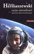 Polska książka : Ciężar nie... - Mirosław Hermaszewski