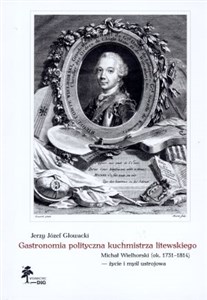 Picture of Gastronomia polityczna kuchmistrza litewskiego Michał Wielhorski (1731-1814) - życie i myśl ustrojowa