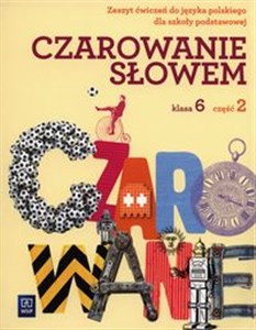 Picture of Czarowanie słowem 6 Zeszyt ćwiczeń Część 2 Szkoła podstawowa