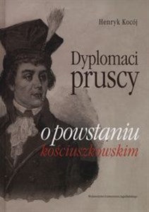 Picture of Dyplomaci pruscy o powstaniu kościuszkowskim