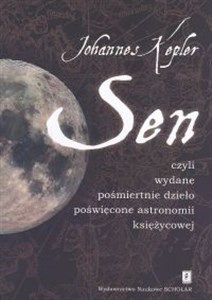 Picture of Sen czyli wydane pośmiertnie dzieło poświęcone astronomii księżycowej