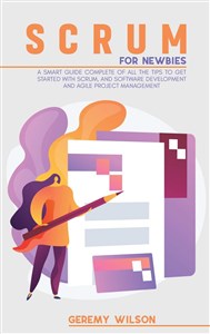 Obrazek Scrum for Newbies A Smart Guide Complete Of All The Tips To Get Started With Scrum, And Software Development And Agile Project Management