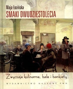 Picture of Smaki dwudziestolecia Zwyczaje kulinarne, bale i bankiety