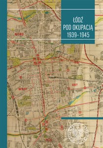Obrazek Łódź pod okupacją 1939-1945 Studia i szkice