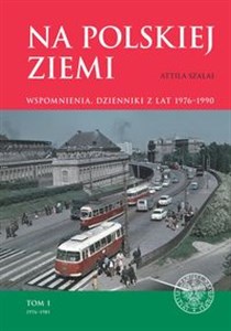 Picture of Na polskiej ziemi Wspomnienia, dzienniki z lat 1976–1990. Tom 1 1976–1981