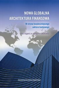 Picture of Nowa globalna architektura finansowa W stronę bezpieczniejszego sektora bankowego