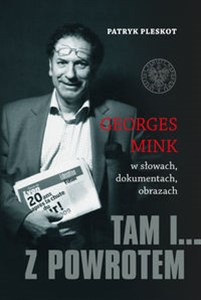 Picture of Tam i... z powrotem Georges Mink w słowach, dokumentach, obrazach