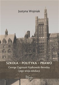 Obrazek Szkoła - polityka - prawo George Zygmunt Fijałkowski-Bereday i jego wizja edukacji