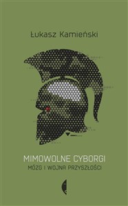 Picture of Mimowolne cyborgi Mózg i wojna przyszłości