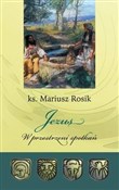 Książka : Jezus. W p... - Mariusz Rosik