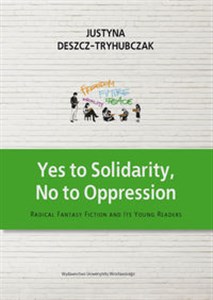Obrazek Yes to Solidarity No to Oppression Radical Fantasy Fiction and Its Young Readers