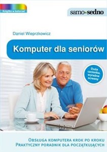 Picture of Komputer i internet dla seniorów Kompleksowo opracowane porady i wskazówki dla dojrzałych internautów