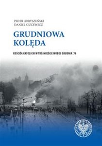 Picture of Grudniowa kolęda Kościół katolicki w Trójmieście wobec Grudnia '70