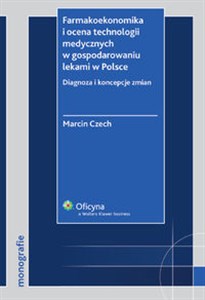 Obrazek Farmakoekonomika i ocena technologii medycznych w gospodarowaniu lekami w Polsce Diagnoza i koncepcje zmian