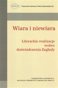 Picture of Wiara i niewiara / Towarzystwo Naukowe KUL Literackie realizacje wobec doświadczenia Zagłady