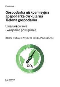 Picture of Gospodarka niskoemisyjna Gospodarka cyrkularna Zielona gospodarka Uwarunkowania i wzajemne powiązania