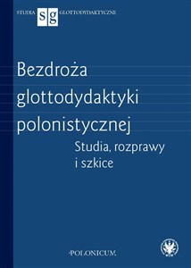 Obrazek Bezdroża glottodydaktyki polonistycznej. Studia, rozprawy i szkice