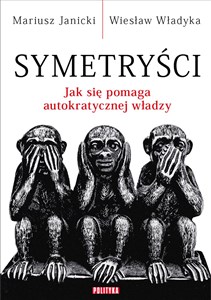 Obrazek Symetryści Jak się pomaga autokratycznej władzy