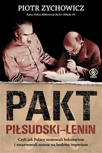 Picture of Pakt Piłsudski-Lenin Czyli jak Polacy uratowali bolszewizm i zmarnowali szansę na budowę imperium