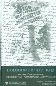 Obrazek Hołodomor 1932-1933 Wielki głód na Ukrainie w dokumentach polskiej dyplomacji i wywiadu