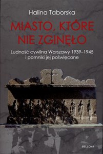Picture of Miasto, które nie zginęło Ludnoścć cywilna Warszawy i pomniki jej poświęcone