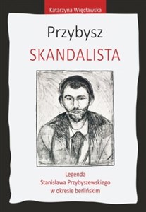 Picture of Przybysz Skandalista Legenda Stanisława Przybyszewskiego o okresie berlińskim