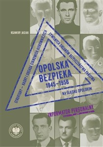 Obrazek Opolska bezpieka 1945-1956 Struktury – kadry i obsada stanowisk kierowniczych cywilnych organów bezpieczeństwa państwa na Śląsk