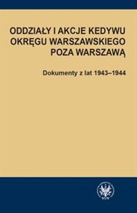 Obrazek Oddziały i akcje Kedywu Okręgu Warszawskiego poza Warszawą Dokumenty z lat 1943-1944
