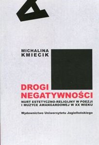 Picture of Drogi negatywności Nurt estetyczno-religijny w poezji i muzyce awangardowej w XX wieku