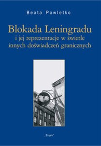 Obrazek Blokada Leningradu i jej reprezentacje w świetle innych doświadczeń granicznych