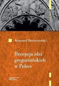 Obrazek Recepcja idei gregoriańskich w Polsce do początku XIII wieku