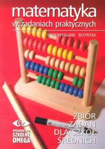 Obrazek Matematyka w zadaniach praktycznych Zbiór zadań dla szkół średnich