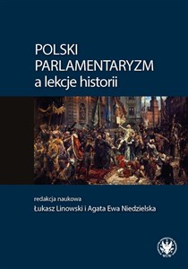 Picture of Polski parlamentaryzm a lekcje historii Zbiór artykułów i scenariuszy lekcji dotyczących polskiego