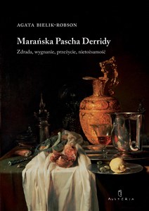 Obrazek Marańska Pascha Derridy Zdrada, wygnanie, przeżycie, nietożsamość