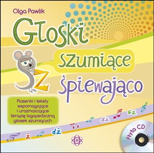 Obrazek Głoski szumiące śpiewająco + CD Piosenki i teksty wspomagające i urozmaicające terapię logopedyczną głosek szumiących