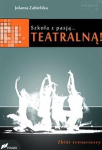 Picture of Szkoła z pasją...teatralną! Zbiór scenariuszy