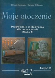 Obrazek Moje otoczenie Przewodnik metodyczny dla nauczycieli, kl.6 cz.2