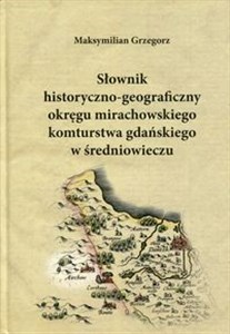 Picture of Słownik historyczno-geograficzny okręgu mirachowskiego komturstwa gdańskiego w średniowieczu