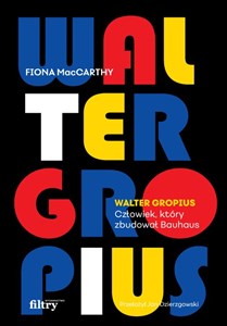 Obrazek Walter Gropius Człowiek, który zbudował Bauhaus