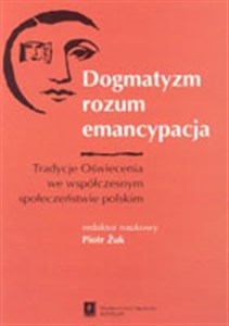 Obrazek Dogmatyzm rozum emancypacja Tradycje Oświecenia we współczesnym społeczeństwie polskim