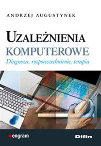 Obrazek Uzależnienia komputerowe Diagnoza, rozpowszechnienie, terapia