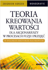 Picture of Teoria kreowania wartości dla akcjonariuszy w procesach fuzji i przejęć w polskim sektorze bankowym